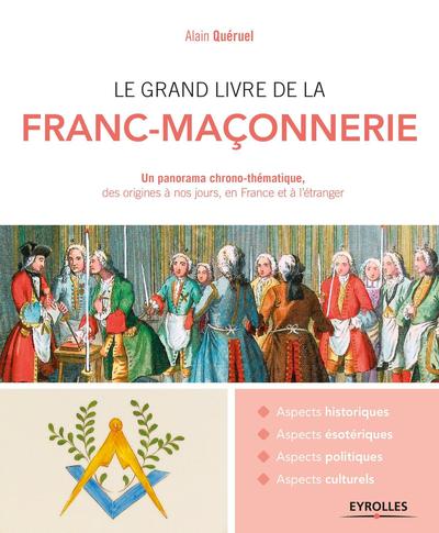 GRAND LIVRE DE LA FRANC MACONNERIE UN PANORAMA CHRONO THEMATIQUE DES ORIGINES A NOUS JOURS  EN FR