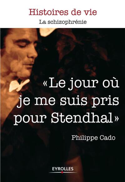 JOUR OU JE ME SUIS PRIS POUR STENDHAL. LA SCHIZOPHRENIE