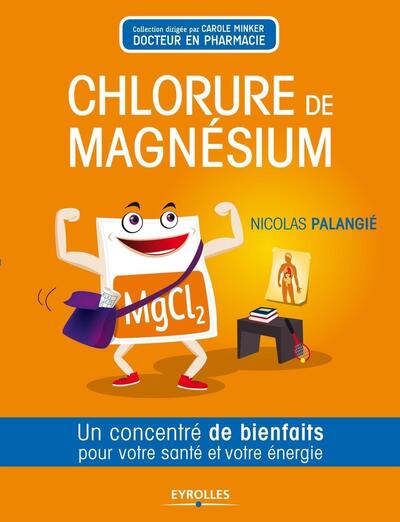 CHLORURE DE MAGNESIUM. UN CONCENTRE DE BIENVAITS POR VOTRE SANTE ET VOTRE ENERGIE