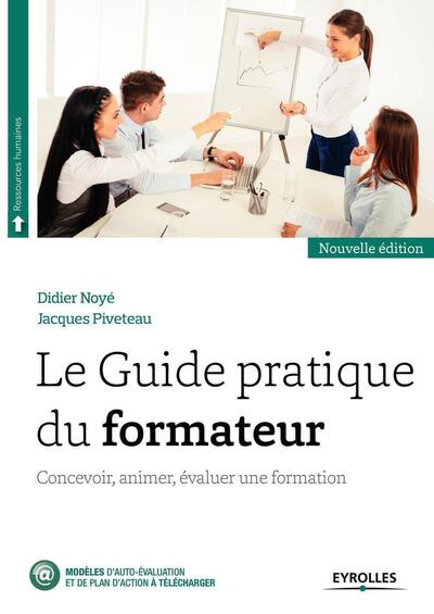 GUIDE PRATIQUE DU FORMATEUR - CONCEVOIR, ANIMER, EVALUER UNE FORMATION