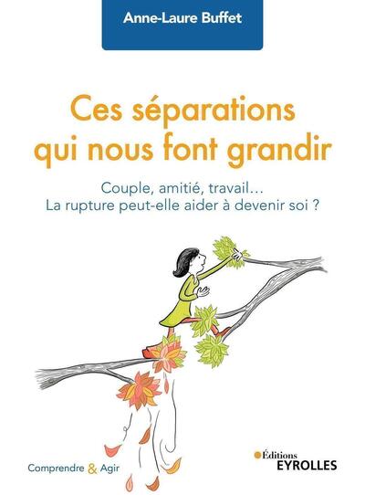 CES SEPARATIONS QUI NOUS FONT GRANDIR - COUPLE, AMITIE, TRAVAIL... LA RUPTU