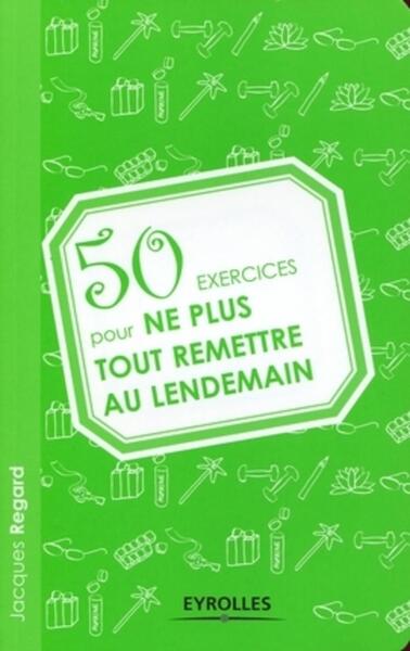 50 EXERCICES POUR NE PLUS TOUT REMETTRE AU LENDEMAIN