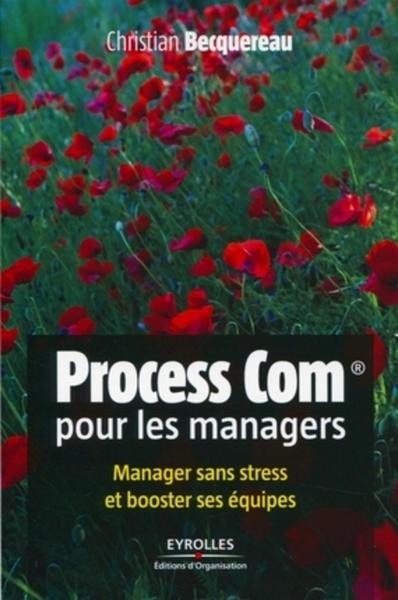 PROCESS COM POUR LES MANAGERS MANAGER SANS STRESS ET BOOSTER SES EQUIPES