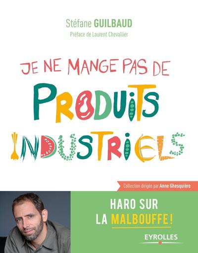 JE NE MANGE PAS DE PRODUITS INDUSTRIELS  HARO SUR LA MALBOUFFE