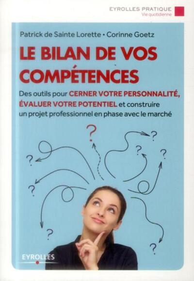 BILAN DE VOS COMPETENCES. DES OUTILS POUR CERNER VOTRE PERSONNALITE, EVALUER VOTRE POTENTIEL ET C