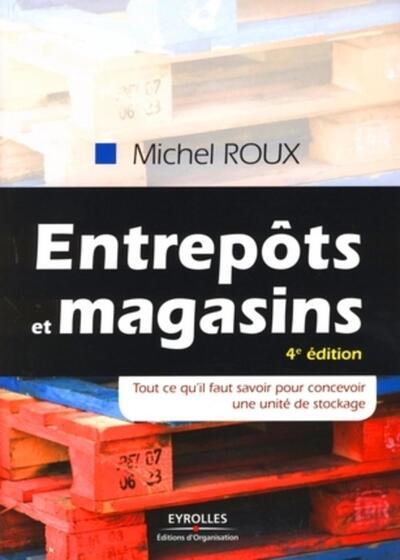 ENTREPOTS ET MAGASINS - TOUT CE QU'IL FAUT SAVORI POUR CONCEVOIR UNE UNITE DE STOCKAGE