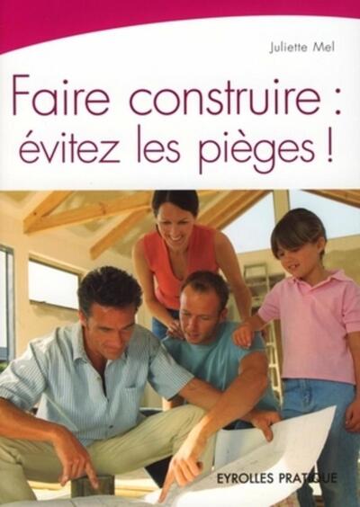 FAIRE CONSTRUIRE : EVITEZ LES PIEGES !