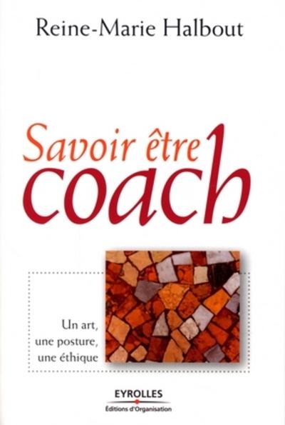 SAVOIR ETRE COACH. UN ART, UNE POSTURE, UNE ETHIQUE