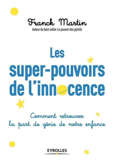 SUPER POUVOIRS DE L INNOCENCE (LES) - COMMENT RETROUVER LA PART DE GENIE DE NOTRE ENFANCE