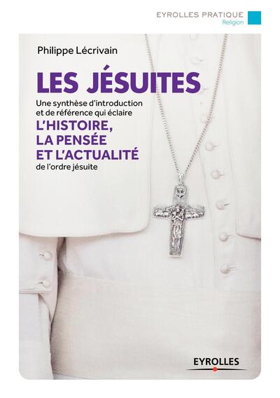 JESUITES. UNE SYNTHESE D´INTRODUCTION ET DE REFERENCE QUI ECLAIRE L´HISTOIRE, LA PENSEE ET L´ACT