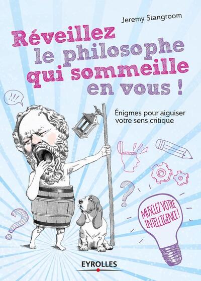 REVEILLEZ LE PHILOSOPHE QUI SOMMEILLE EN VOUS  ENIGMES POUR AIGUISER VOTRE SENS CRITIQUE