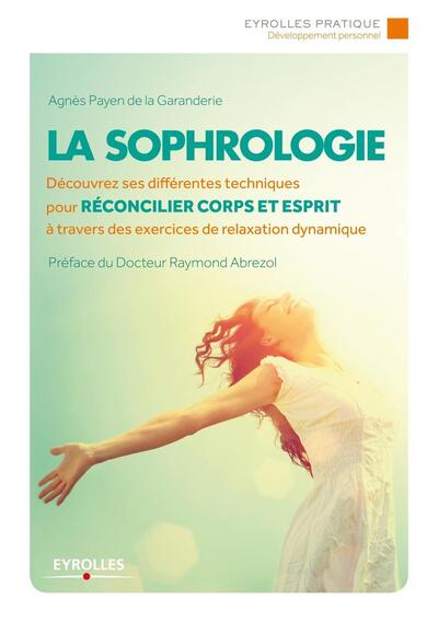 SOPHROLOGIE. DECOUVREZ SES DIFFERENTES TECHNIQUES POUR RECONCILIER CORPS ET ESPRIT A TRAVERS DES