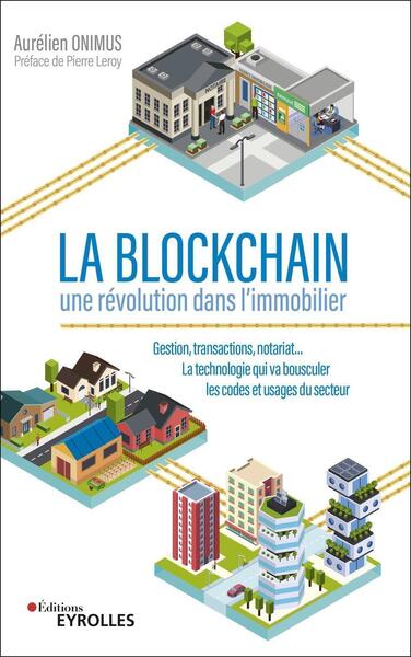 BLOCKCHAIN : UNE REVOLUTION DANS L´IMMOBILIER - GESTION, TRANSACTIONS, NOTARIAT... LA TECHNOLOGIE