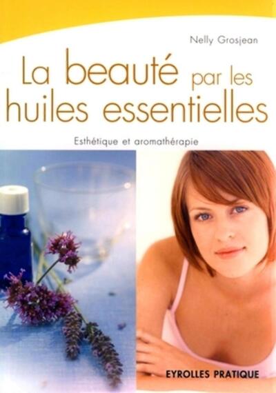 BEAUTE PAR LES HUILLES ESSENTIELLES - ESTHETIQUE ET AROMATHERAPIE