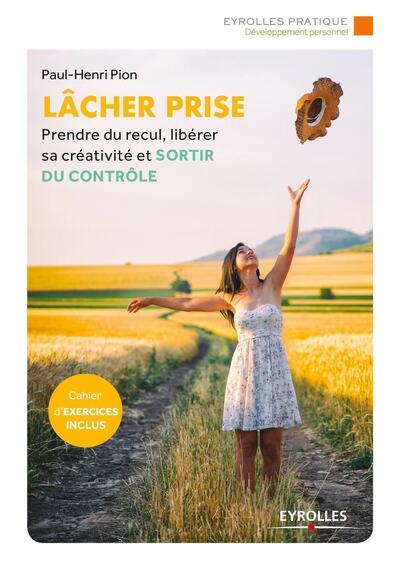 LACHER PRISE - PRENDRE DU RECUL LIBERER SA  CREATIVITE ET SORTIR DU CONTROLE