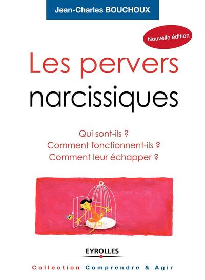 PERVERS NARCISSIQUES.QUI SONT-ILS ? COMMENT FONCTIONNENT-ILS ? COMMENT LEUR ECHAPPER ?