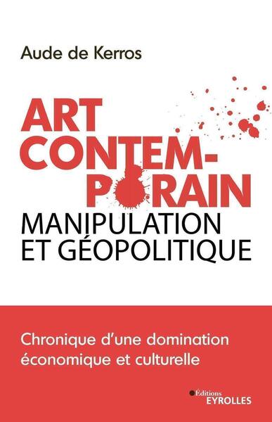 ART CONTEMPORAIN, MANIPULATION ET GEOPOLITIQUE - CHRONIQUE D´UNE DOMINATION