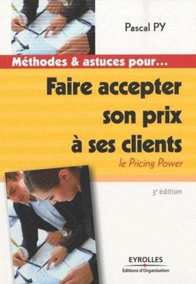 FAIRE ACCEPTER SON PRIX A SES CLIENTS. LE PRICING POWER