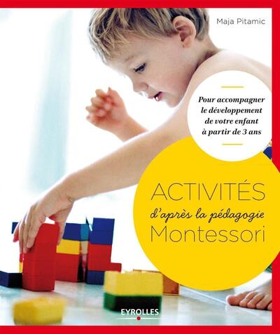ACTIVITES D´APRES LA PEDAGOGIE MONTESSORI. POUR ACCOMPAGNER LE DEVELOPPEMENT DE VOTRE ENFANT A PARTI