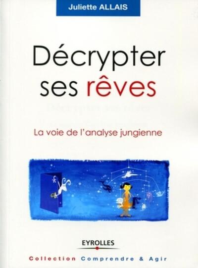 DECRYPTER SES REVES. LA VOIE DE L´ANALYSE JUNGIENNE