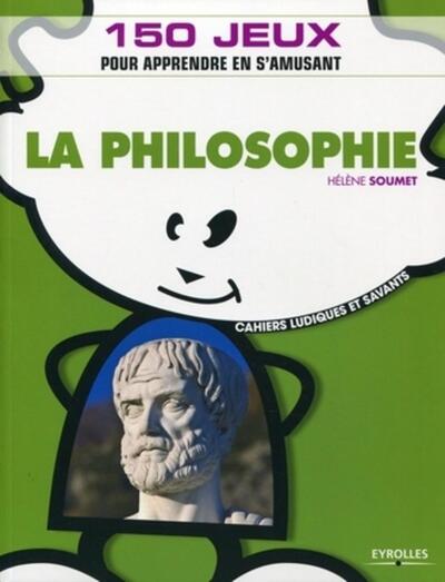 PHILOSOPHIE. 150 JEUX COMMENTES POUR APPRENDRE EN S´AMUSANT
