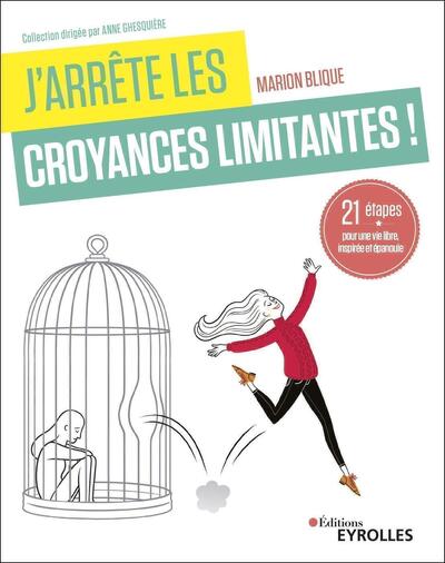 J´ARRETE LES CROYANCES LIMITANTES ! - 21 ETAPES POUR UNE VIE LIBRE, INSPIREE ET EPANOUIE