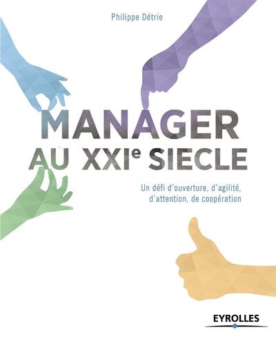 MANAGER AU XXIE SIECLE UN DEFI D OUVERTURE D AGILITE D ATTENTION DE COOPERA