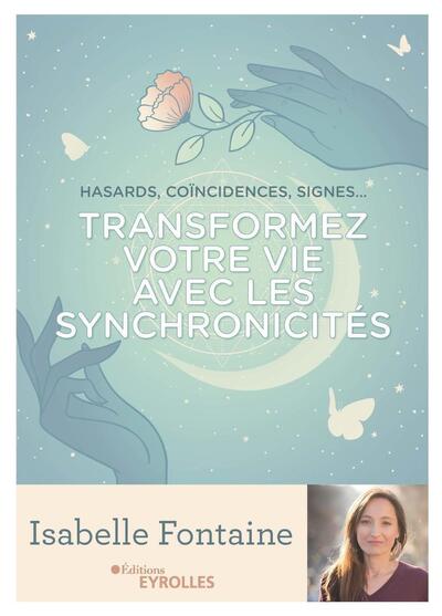 TRANSFORMEZ VOTRE VIE AVEC LES SYNCHRONICITES - HASARDS, COINCIDENCES, SIGNES...