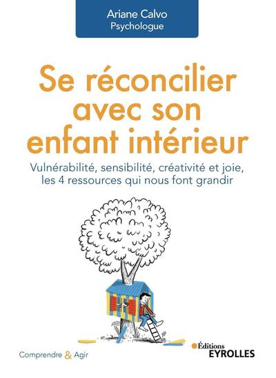 SE RECONCILIER AVEC SON ENFANT INTERIEUR - VULNERABILITE, SENSIBILITE, CREA