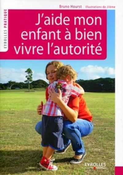 J´AIDE MON ENFANT A BIEN VIVRE L´AUTORITE. GRANDIR ENSEMBLE