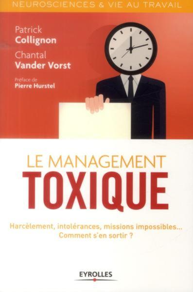 MANAGEMENT TOXIQUE. HARCELEMENT, INTOLERANCES, MISSIONS IMPOSSIBLES... COMMENT S´EN SORTIR ?