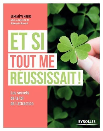 ET SI TOUT ME REUSSISSAIT  LES SECRETS DE LA LOI DE L ATTRACTION