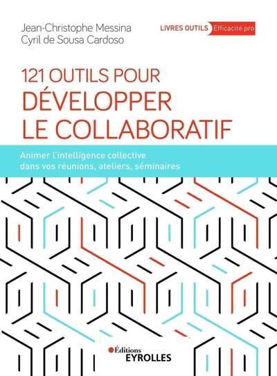 121 OUTILS POUR DEVELOPPER LE COLLABORATIF - ANIMER L´INTELLIGENCE COLLECTIVE DANS VOS REUNIONS, ATE