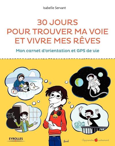 30 JOURS POUR TROUVER MA VOIE ET VIVRE MES REVES  MON CARNET D ORIENTATION ET GPS DE VIE