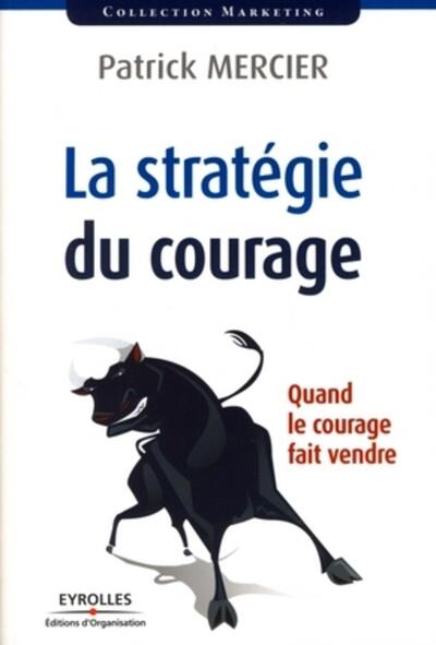 STRATEGIE DU COURAGE. QUAND LE COURAGE FAIT VENDRE