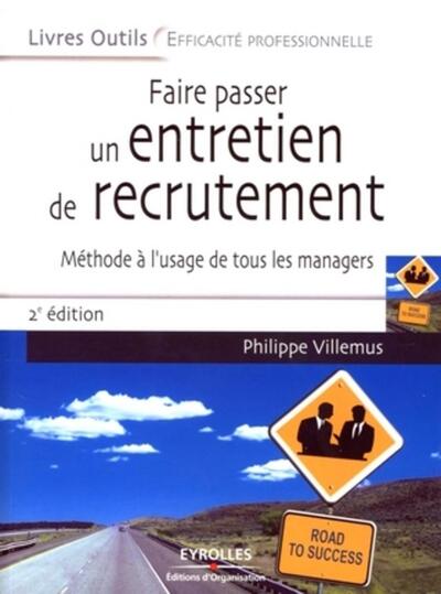 FAIRE PASSER UN ENTRETIEN DE RECRUTEMENT - METHODE A L'USAGEDE TOUS LES MANAGERS