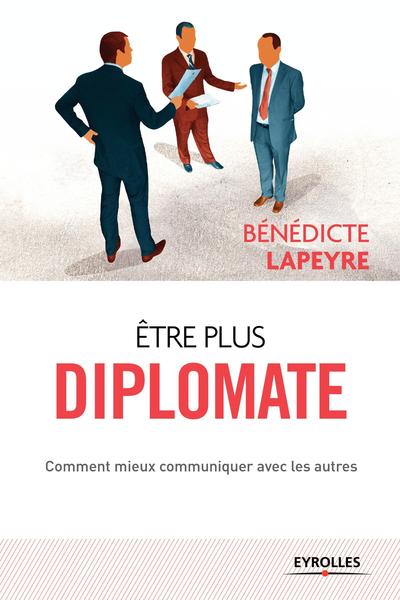 ETRE PLUS DIPLOMATE  COMMENT MIEUX COMMUNIQUER AVEC LES AUTRES