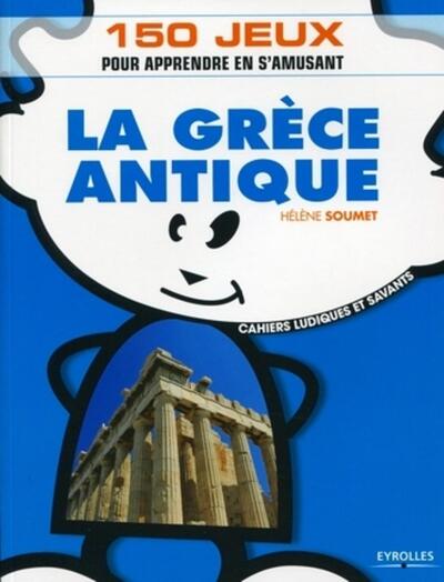 GRECE ANTIQUE. 150 JEUX POUR APPRENDRE EN S´AMUSANT