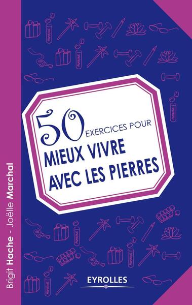 50 EXERCICES POUR MIEUX VIVRE AVEC LES PIERRES