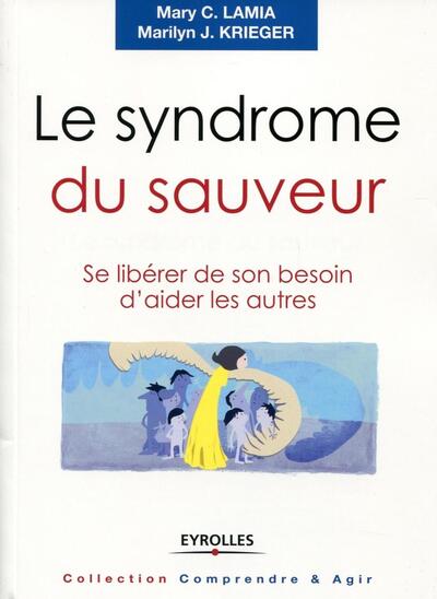 SYNDROME DU SAUVEUR. SE LIBERER DE SON BESOIN D´AIDER LESAUTRES