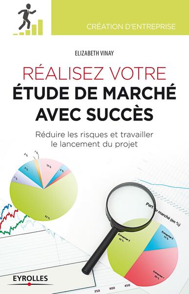 REALISEZ VOTRE ETUDE DE MARCHE AVEC SUCCES. REDUIRE LES RISQUES ET TRAVAILLER LE LANCEMENT DU PROJET