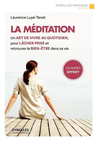 MEDITATION  UN ART DE VIVRE AU QUOTIDIEN POUR LACHER PRISE ET RETROUVER LE BIEN ETRE DANS SA VIE