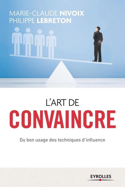 L´ART DE CONVAINCRE. DU BON USAGE DES TECHNIQUES D´INFLUENCE