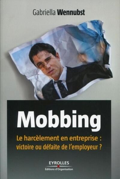 MOBBING. LE HARCELEMENT EN ENTREPRISE : VICTOIRE OU DEFAITE DE L´EMPLOYEUR ?