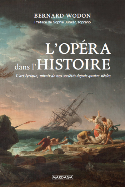 L´OPERA DANS L´HISTOIRE - LART LYRIQUE, MIROIR DE NOS SOCIETES DEPUIS QUATRE SIECLES