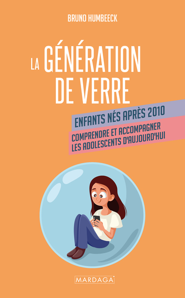 GENERATION DE VERRE - ENFANTS NES APRES 2010. COMPRENDRE ET ACCOMPAGNER LES ADOLESCENTS D´AUJOURD