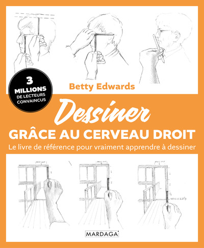 DESSINER GRACE AU CERVEAU DROIT - LE LIVRE DE REFERENCE POUR VRAIMENT APPRENDRE A DESSINER
