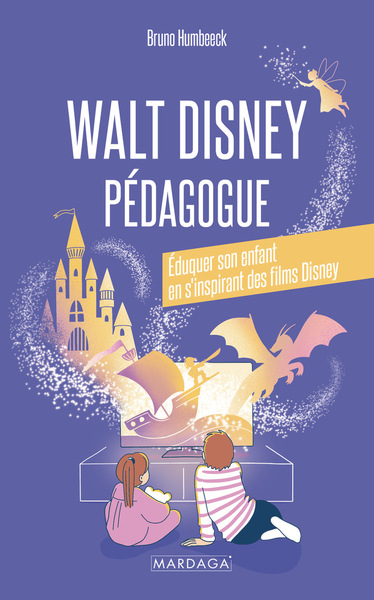 WALT DISNEY PEDAGOGUE - EDUQUER SON ENFANT EN S´INSPIRANT DES FILMS DISNEY
