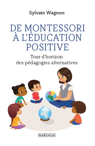 DE MONTESSORI A L´EDUCATION POSITIVE - TOUR D´HORIZON DES PEDAGOGIES ALTERNATIVES