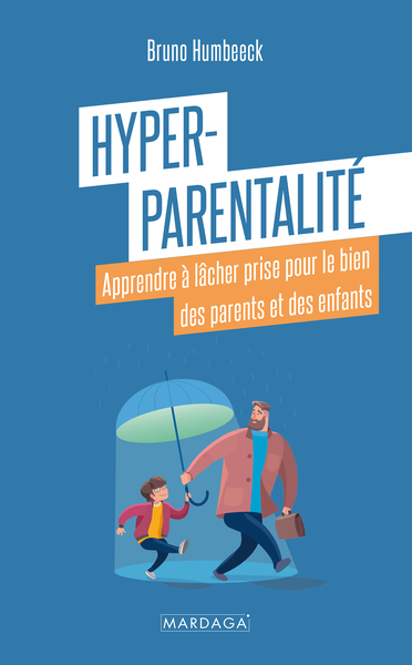 HYPER PARENTALITE - APPRENDRE A LACHER PRISE POUR LE BIEN DES PARENTS ET DE